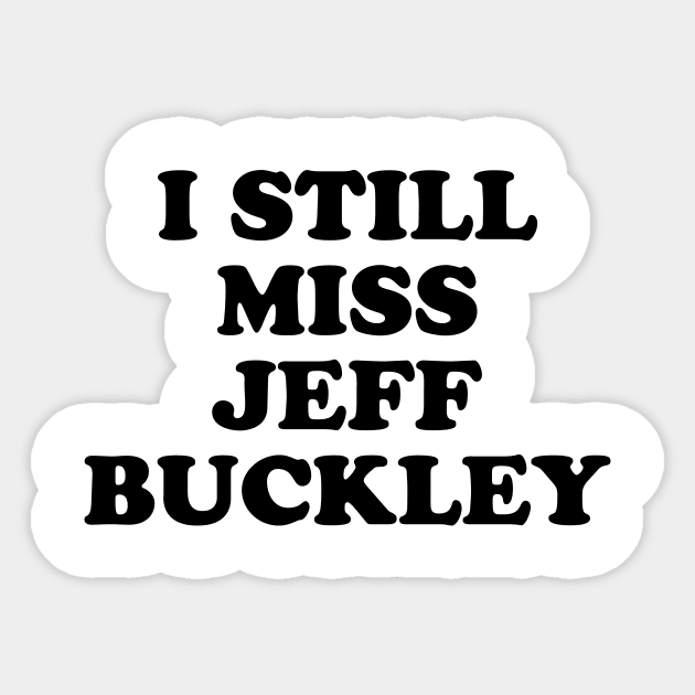 I Still Miss Jeff Buckley Sticker by n23tees